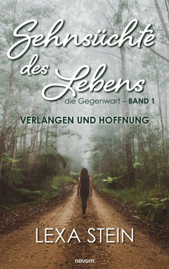 Sehnsüchte des Lebens - die Gegenwart - Band 1 (eBook, ePUB) - Stein, Lexa