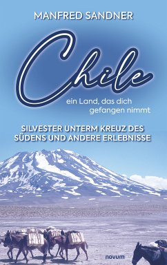 Chile – ein Land, das dich gefangen nimmt (eBook, PDF) - Sandner, Manfred