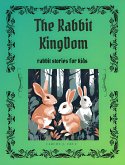 The Rabbits Kingdom: Rabbits stories for kids (eBook, ePUB)