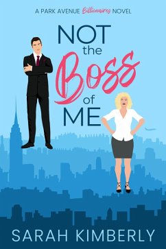 Not the Boss of Me (Park Avenue Billionaires, #1) (eBook, ePUB) - Kimberly, Sarah