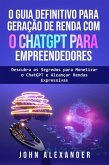 O Guia Definitivo para Geração de Renda com o ChatGPT para Empreendedores (eBook, ePUB) O Guia Definitivo para Geração de Renda com o ChatGPT para Empreendedores (eBook, ePUB)