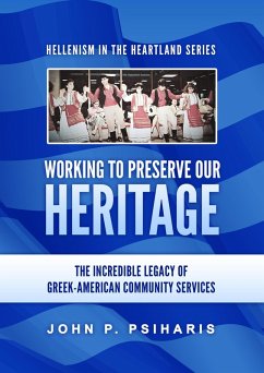 Working to Preserve Our Heritage: The Incredible Legacy of Greek-American Community Services (Hellenism in the Heartland, #1) (eBook, ePUB) - Psiharis, John P.