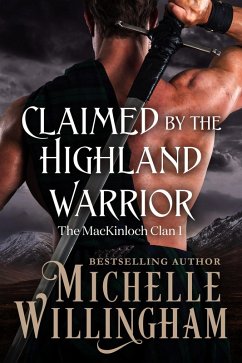 Claimed by the Highland Warrior (MacKinloch Clan, #1) (eBook, ePUB) - Willingham, Michelle