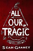 All Our Tragic - Part III (eBook, ePUB) All Our Tragic - Part III (eBook, ePUB)