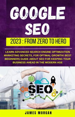 Google Seo 2023: From Zero To Hero (eBook, ePUB) - Morgan, James