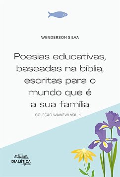 Poesias educativas, baseadas na bíblia, escritas para o mundo que é a sua família (eBook, ePUB) Cover Poesias educativas, baseadas na bíblia, escritas para o mundo que é a sua família (eBook, ePUB)