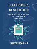 Electronics Revolution: From Vacuum Tubes to Quantum Circuits (eBook, ePUB)