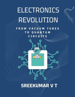 Electronics Revolution: From Vacuum Tubes to Quantum Circuits (eBook, ePUB) - T, Sreekumar V