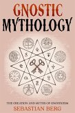 Gnostic Mythology: The Creation and Myths of Gnosticism (eBook, ePUB)