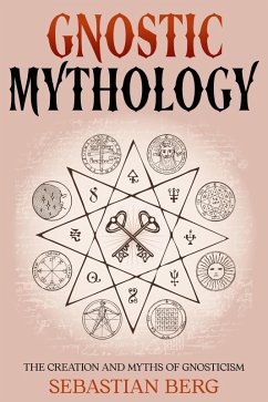 Cover Gnostic Mythology: The Creation and Myths of Gnosticism (eBook, ePUB)