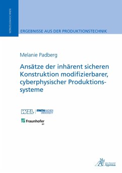 Ansätze der inhärent sicheren Konstruktion modifizierbarer, cyberphysischer Produktionssysteme - Padberg, Melanie