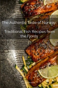 The Authentic Taste of Norway: Traditional Fish Recipes from the Fjords - Dierssen, Jan