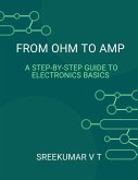 From Ohm to Amp: A Step-by-Step Guide to Electronics Basics (eBook, ePUB)