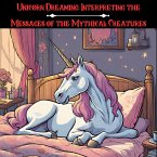 Unicorn Dreaming: Interpreting the Messages of the Mythical Creatures (eBook, ePUB)