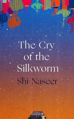 The Cry of the Silkworm (eBook, ePUB) - Naseer, Shi