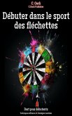 Débuter dans le sport des fléchettes (eBook, ePUB)