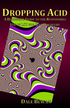 Dropping Acid: A Beginner's Guide to the Responsible Use of LSD for Self-Discovery (eBook, ePUB) - Bewan, Dale