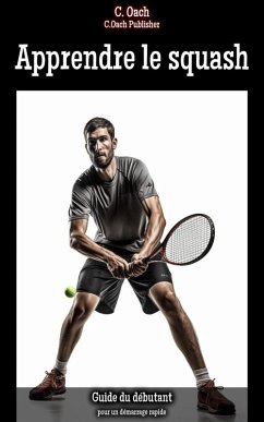 Apprendre le squash (eBook, ePUB) - Oach, C.