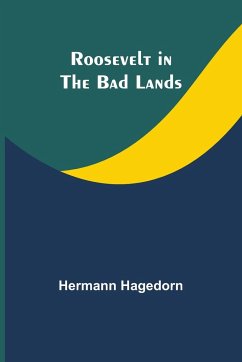 Roosevelt in the Bad Lands - Hagedorn, Hermann