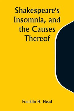 Shakespeare's Insomnia, and the Causes Thereof - Head, Franklin H.