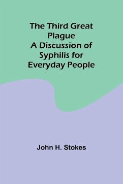 The Third Great Plague A Discussion of Syphilis for Everyday People - Stokes, John H.