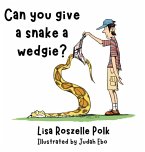 Can You Give a Snake a Wedgie?