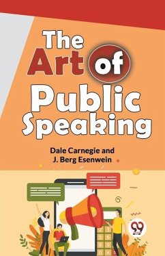 The Art Of Public Speaking - Esenwein, J Berg; Carnegie, Dale