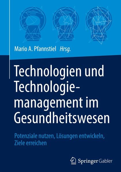 Technologien und Technologiemanagement im Gesundheitswesen Technologien und Technologiemanagement im Gesundheitswesen