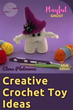 Creative Crochet Toy Ideas - Playful Ghost (eBook, ePUB) - Platonova, Elena