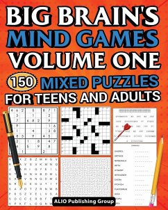 Big Brain's Mind Games Volume One 150 Mixed Puzzles for Teens and Adults - Alio Publishing Group