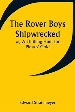 The Rover Boys Shipwrecked; or, A Thrilling Hunt for Pirates' Gold - Stratemeyer, Edward