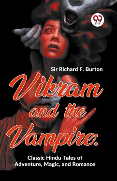 Vikram And The Vampire: Classic Hindu Tales Of Adventure, Magic, And Romance - Burton, Richard F.