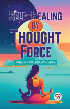 Self-Healing By Thought Force - Walker Atkinson, William