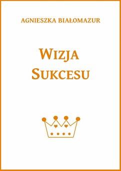 Wizja sukcesu (eBook, ePUB) - Białomazur, Agnieszka