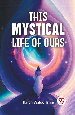 This Mystical Life Of Ours - Trine, Ralph Waldo
