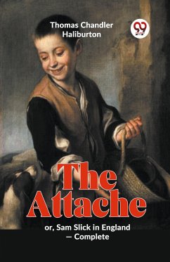 The Attache Or, Sam Slick In England -complete - Haliburton, Thomas Chandler