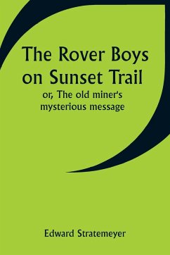 The Rover Boys on Sunset Trail; or, The old miner's mysterious message - Stratemeyer, Edward