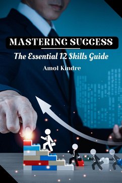 Mastering Success: The Essential 12 Skills Guide (eBook, ePUB) - Kindre, Amol