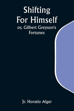 Shifting For Himself; or, Gilbert Greyson's Fortunes - Alger, Jr. Horatio