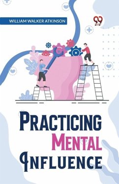 Practical Mental Influence - Walker Atkinson, William