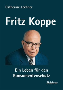 Fritz Koppe: Ein Leben für den Konsumentenschutz - Lechner, Catherine