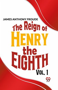 The Reign Of Henry The Eighth Vol.1 - Froude, James Anthony