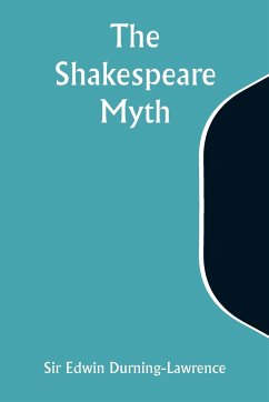 The Shakespeare Myth - Durning-Lawrence, Edwin