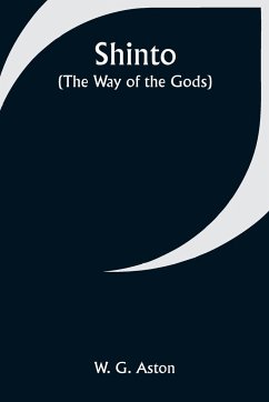 Shinto (the Way of the Gods) - Aston, W. G.