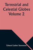 Terrestrial and Celestial Globes Volume 2 Their History and Construction Including a Consideration of their Value as Aids in the Study of Geography and Astronomy