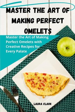 Master the Art of Making Perfect Omelets - Laura Clark