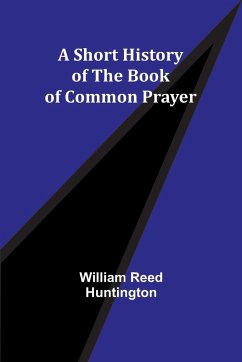 A Short History of the Book of Common Prayer - Huntington, William Reed
