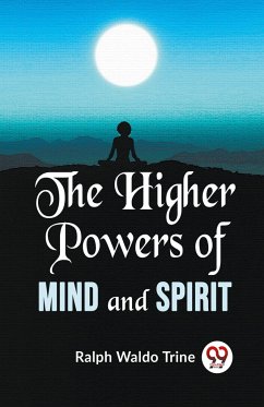 The Higher Powers Of Mind And Spirit - Trine, Ralph Waldo