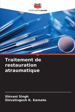 Traitement de restauration atraumatique - Singh, Shivani;K. Kamate, Shivalingesh