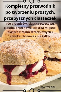 Kompletny przewodnik po tworzeniu prostych, przepysznych ciasteczek - Inga Wo¿niak